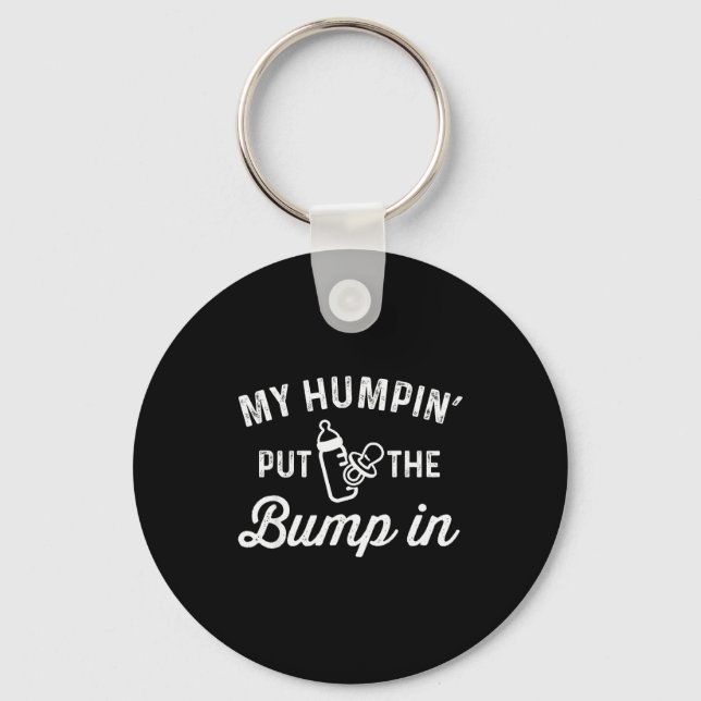My Humn' Put The Bump In _ Funny New Baby Shower A Keychain (Front)