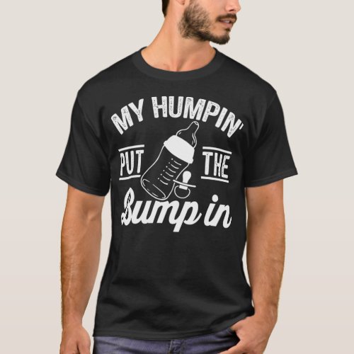 My Humpin Put The Baby Bump In Funny Pregnancy T_Shirt