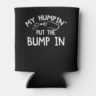 My Humpin' Put The Bump In Funny New Baby shower Can Cooler