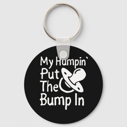 My Humpin Put The Bump In  Funny New Baby shower Keychain