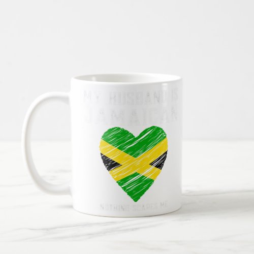 My Hus Is Jamaican Nothing Scares Me  Coffee Mug