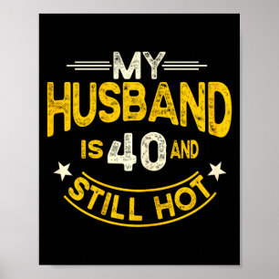My husband 40 still hot husband 40th birthday poster