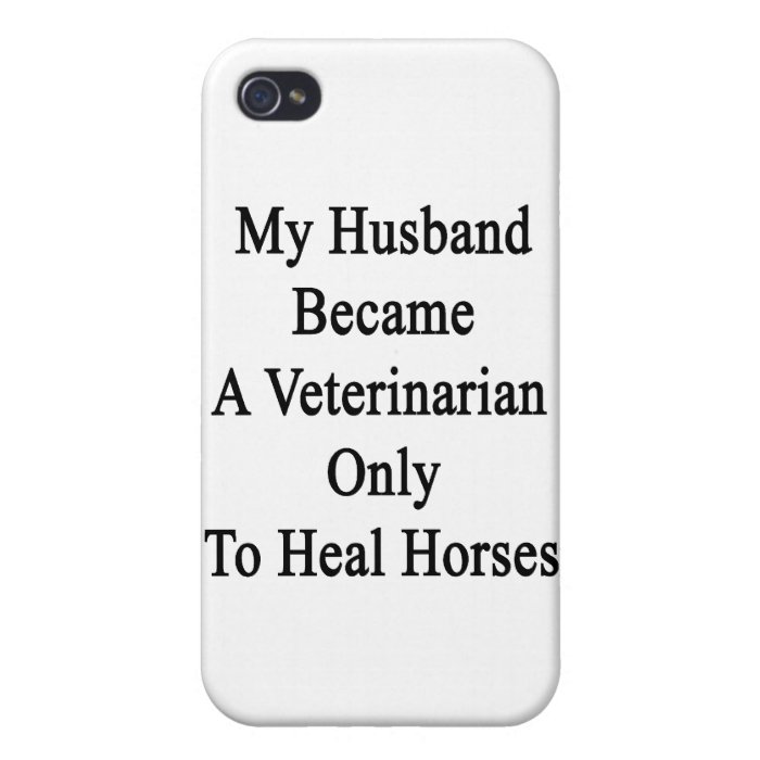 My Husband Became A Veterinarian Only To Heal Hors iPhone 4 Case
