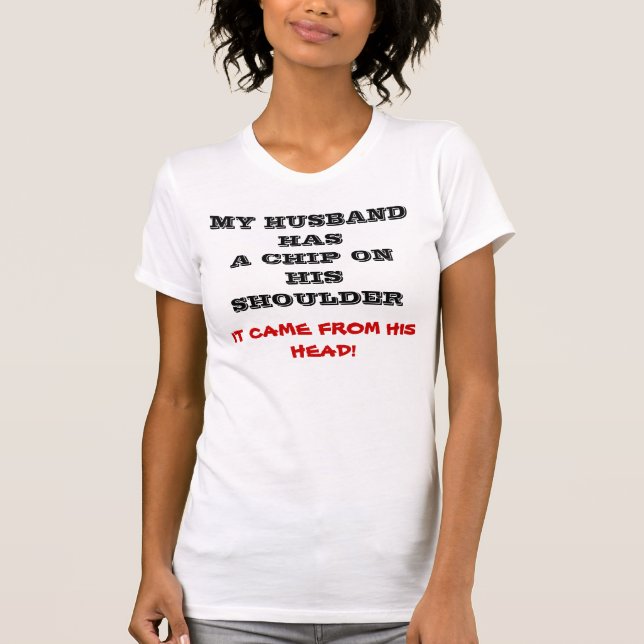 MY HUSBAND HAS A CHIP joke tee (Front)
