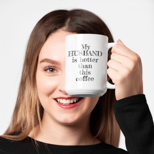 My Husband Hotter Than This Coffee Typography Coffee Mug