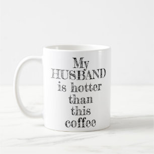 My Husband Hotter Than This Coffee Typography Coffee Mug