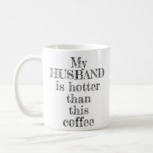 My Husband Hotter Than This Coffee Typography Coffee Mug