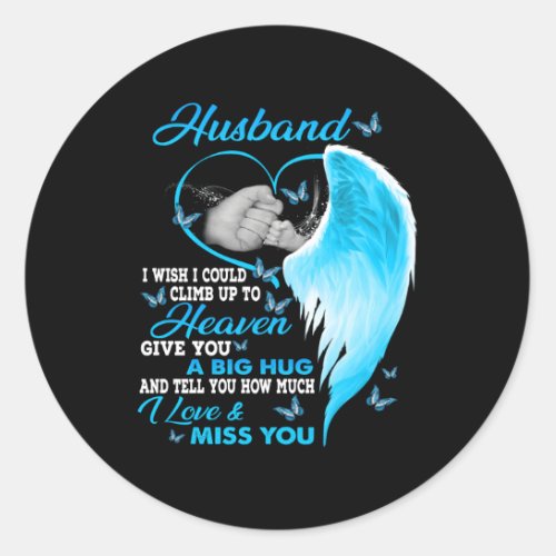 My Husband I Wish I Could Climb Up To Heaven Love  Classic Round Sticker