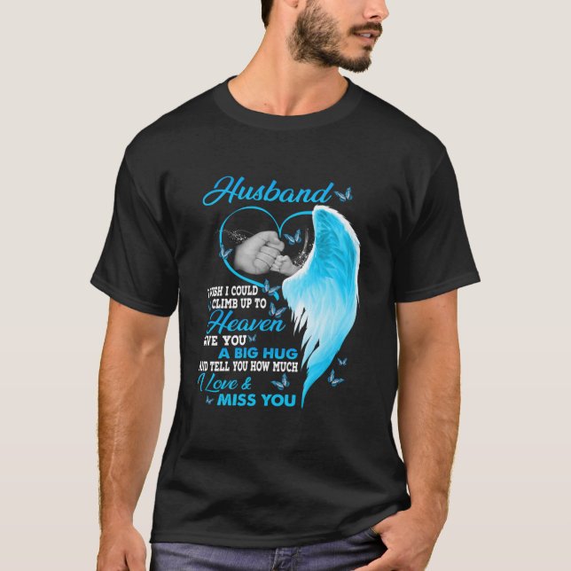 My Husband I Wish I Could Climb Up To Heaven Love  T-Shirt (Front)