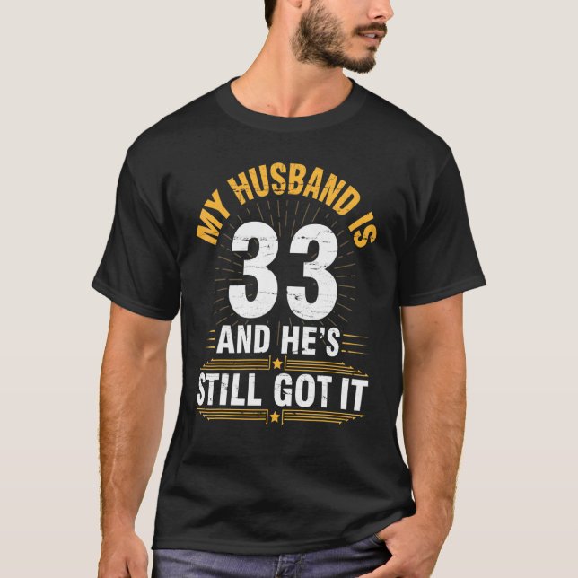 My Husband Is 33 Years He's Still Got It His Birth T-Shirt (Front)