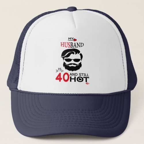 My Husband is 40 And Still Hot 40th Birthday Gag  Trucker Hat