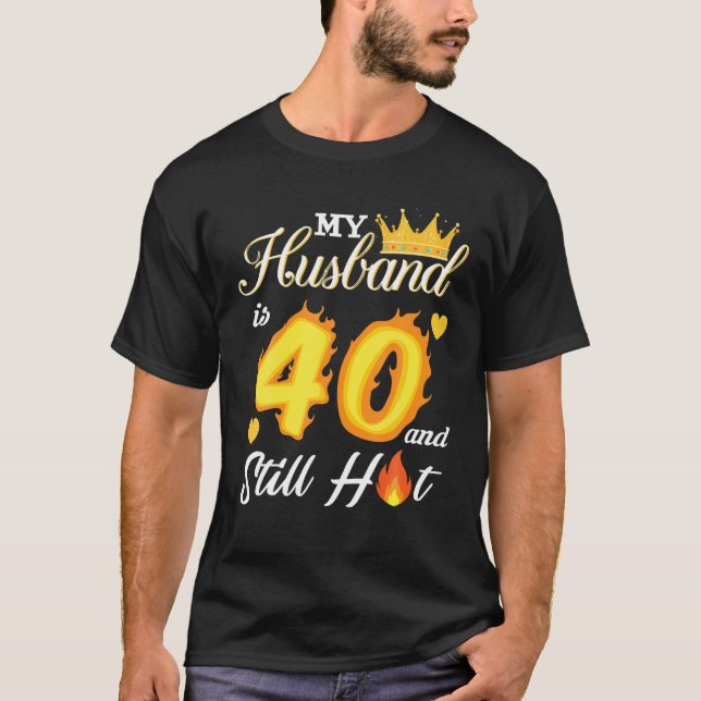 My Husband Is 40 And Still Hot 40Th Birthday Gift T-Shirt (Front)