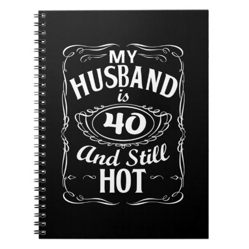 My Husband Is 40 And Still Hot 40th Birthday Shirt Notebook