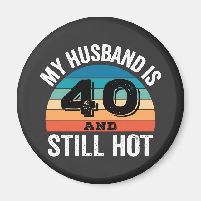 My Husband is 40 and Still Hot Magnet (Front)
