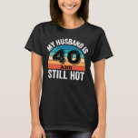 My Husband is 40 and Still Hot T-Shirt<br><div class="desc">Celebrate your Husband's fabulous 40 with My husband is 40 and Still Hot design,  Perfect 40th birthday,  get for a loving husband. Present your hot hubby with style and humor.</div>