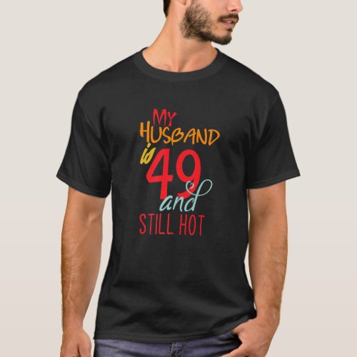 My Husband Is 49 And Still Hot Funny 49th Birthday T_Shirt