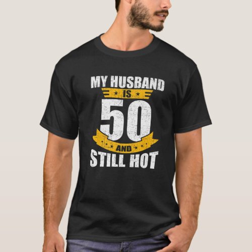 My Husband Is 50 And Still Hot 50Th Birthday T_Shirt