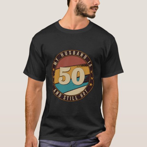 My Husband Is 50 And Still Hot 50Th T_Shirt