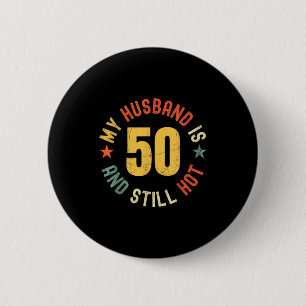 My Husband Is 50 And Still Hot Funny Quote 50th Bi Button