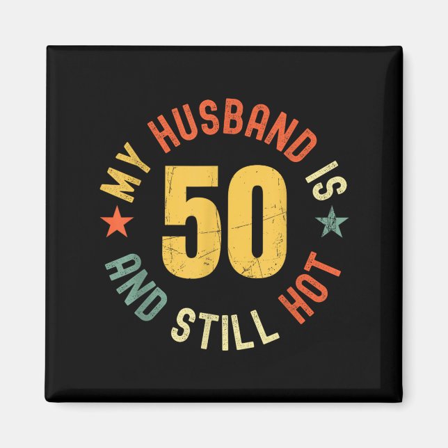My Husband Is 50 And Still Hot Funny Quote 50th Bi Magnet (Front)