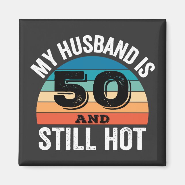 My Husband is 50 and Still Hot Magnet (Front)