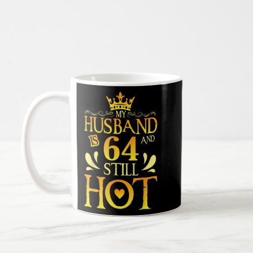 My Husband Is 64 Years Old And Still Hot Birthday  Coffee Mug