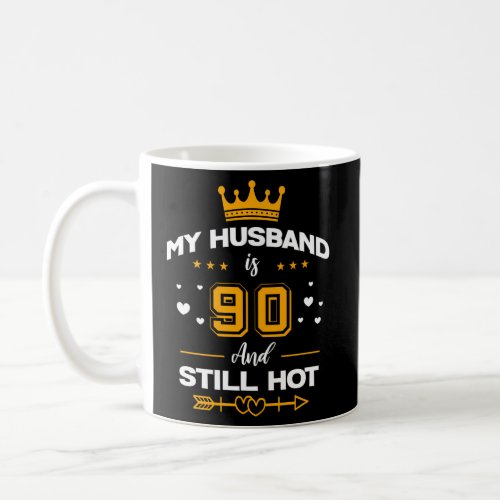 My Husband Is 90 And Still Hot 90Th Py Coffee Mug