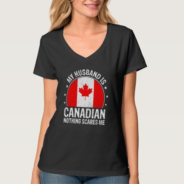 My Husband Is Canadian Nothing Scares Me Canadian  T-Shirt (Front)