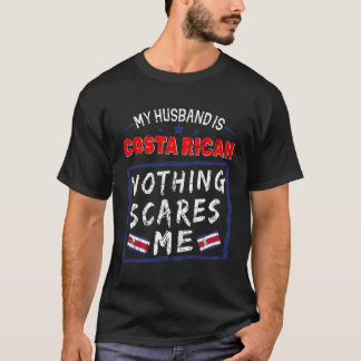 My Husband Is Costa Rican Nothing Scares Me Costa T-Shirt