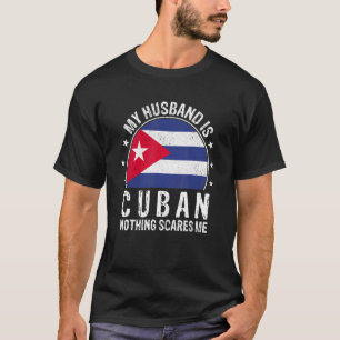 My Husband Is Cuban Nothing Scares Me Cuban Husban T-Shirt