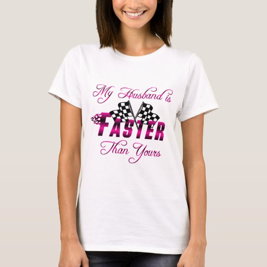 My Husband Is Faster Than Yours T-Shirt