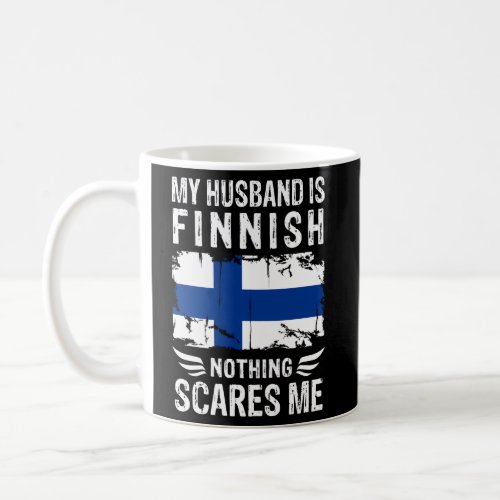 My Husband Is Finnish Nothing Scares Me Finnish Hu Coffee Mug
