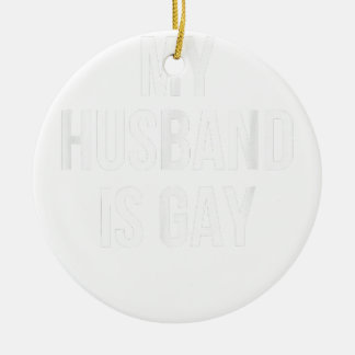 My Husband Is Gay Ceramic Ornament