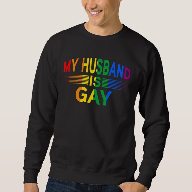my Husband is gay Month Human Rights Proud Ally Qu Sweatshirt (Front)