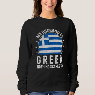 My Husband Is Greek Nothing Scares Me Greek Husban Sweatshirt