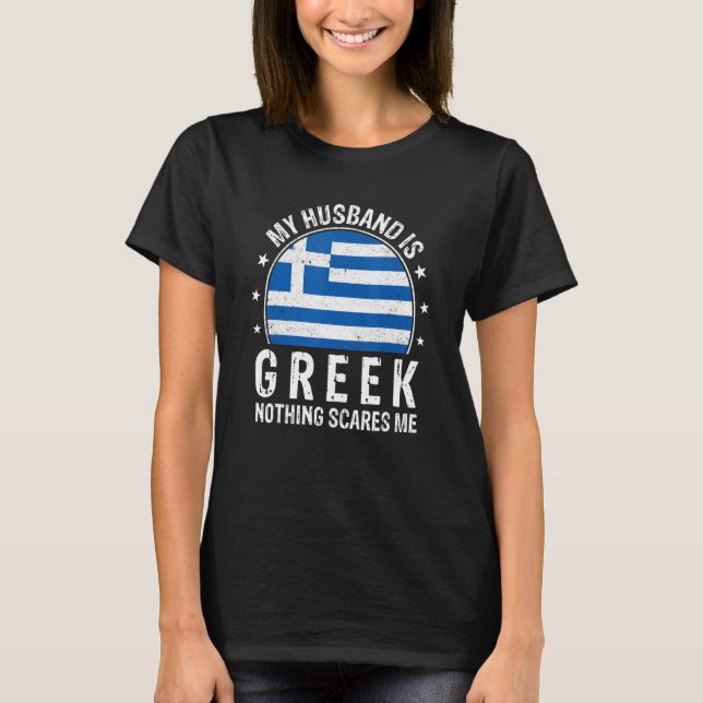 My Husband Is Greek Nothing Scares Me Greek Husban T-Shirt (Front)