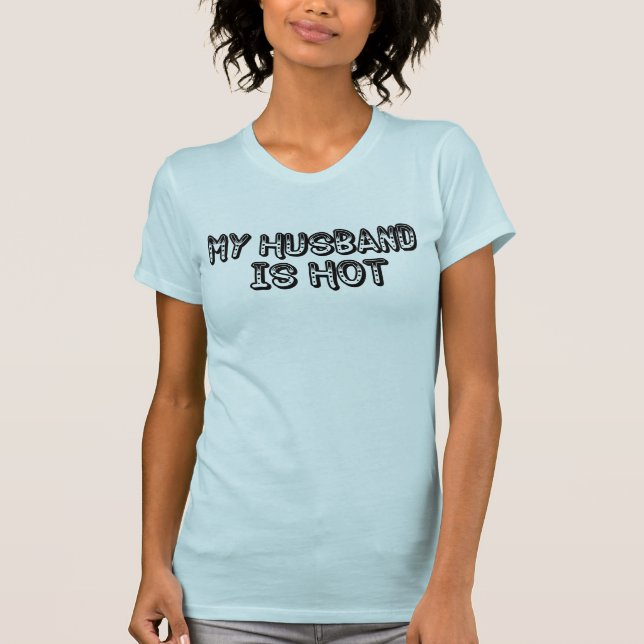 My husband is hot T-Shirt (Front)