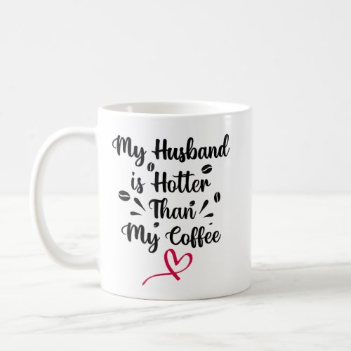 My Husband is hotter than My coffee Coffee Mug
