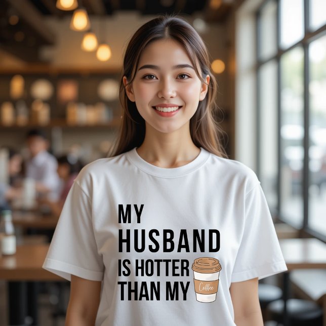 My Husband is Hotter Than My Coffee Funny Food T-Shirt (Creator Uploaded)