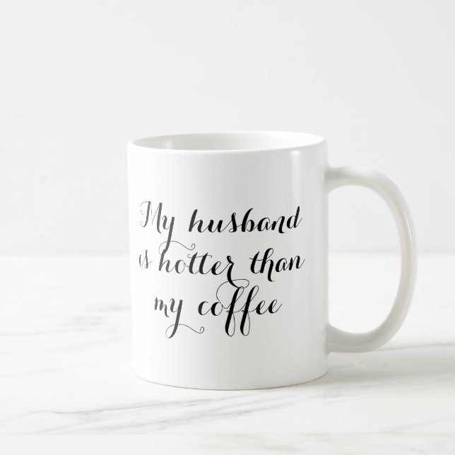 My husband is hotter than my coffee funny romantic coffee mug (Right)