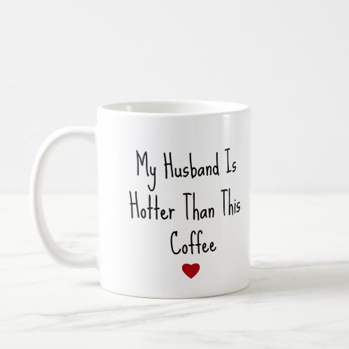 My Husband Is Hotter Than My Coffee Funny Vday Coffee Mug