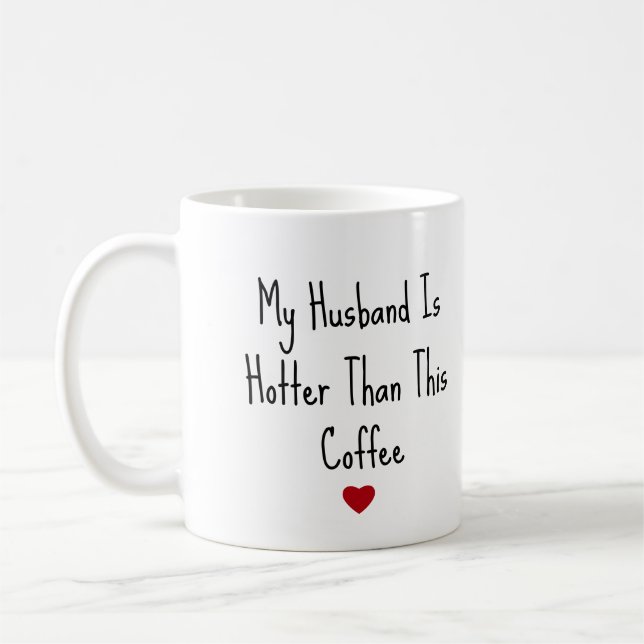 My Husband Is Hotter Than My Coffee Funny Vday Mug (Left)