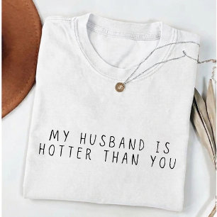 My Husband is Hotter Than You Funny Wife T-Shirt