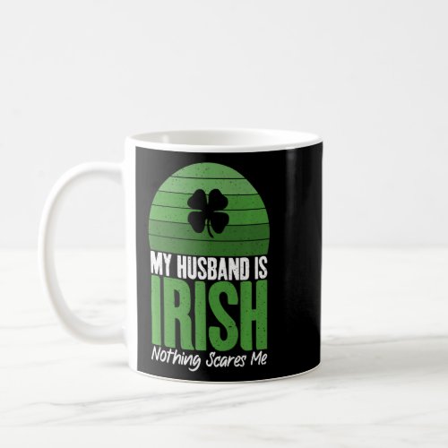 My Husband is Irish nothing scares me  Irish  Coffee Mug