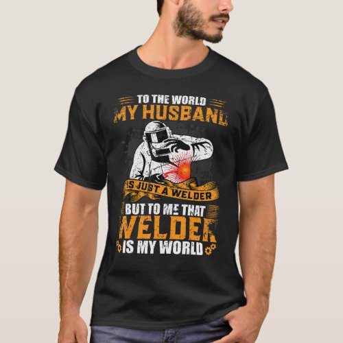 My Husband Is Just A Welder To Me That Welder Is M T_Shirt