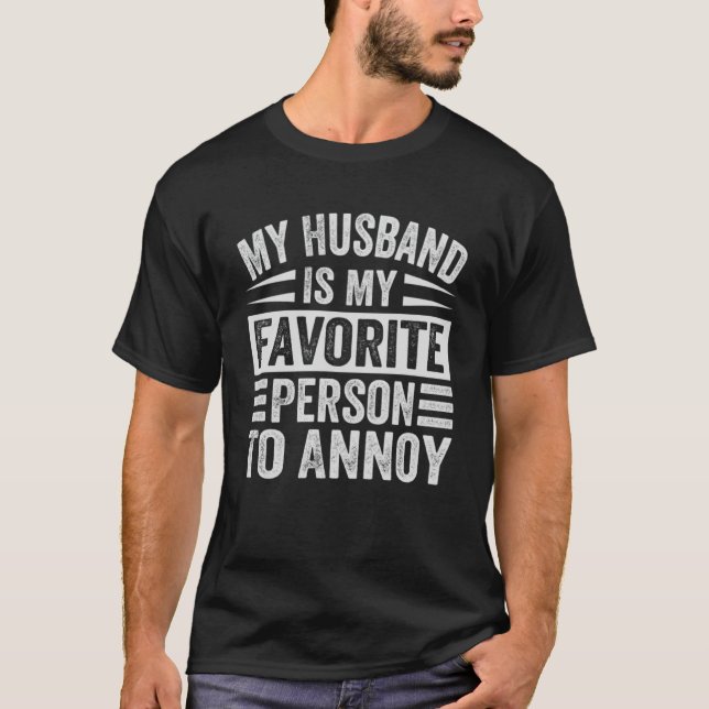 My Husband Is My Favorite Person To Annoy  1 T-Shirt (Front)