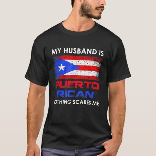 My Husband Is Puerto Rican Nothing Scares Me Husba T_Shirt