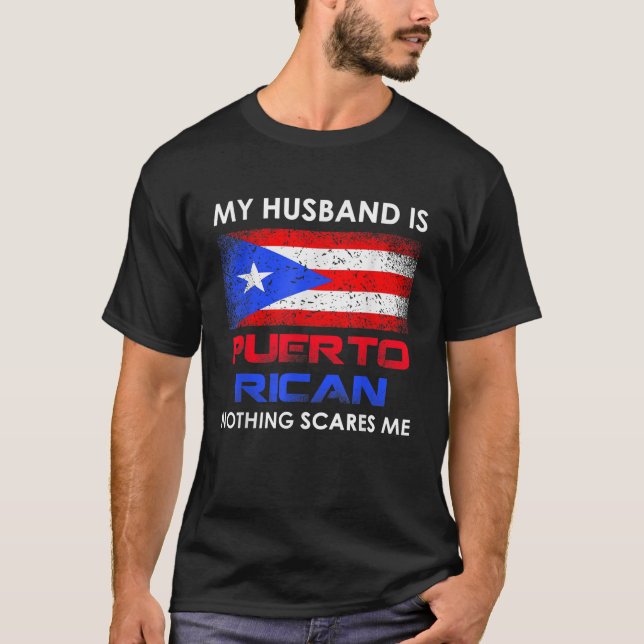 My Husband Is Puerto Rican Nothing Scares Me Husba T-Shirt (Front)