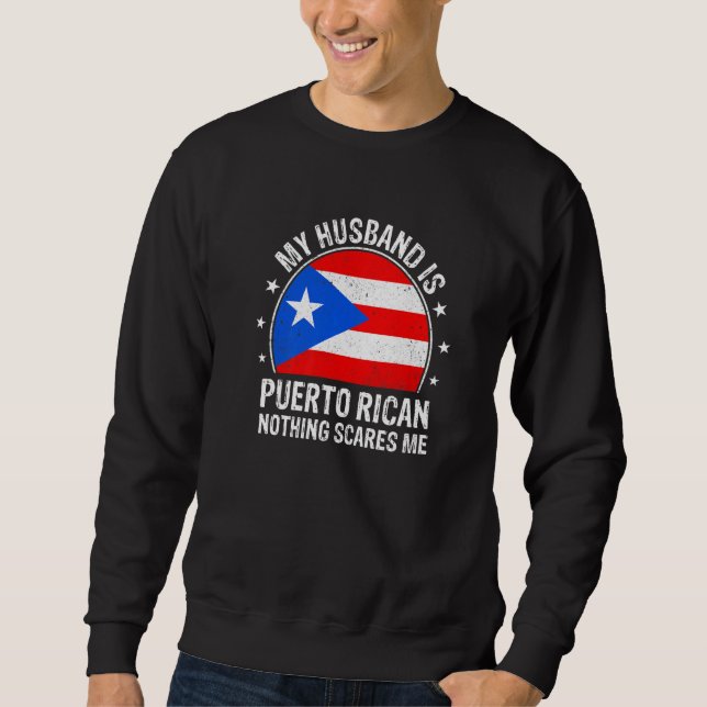 My Husband Is Puerto Rican Nothing Scares Me Puert Sweatshirt (Front)
