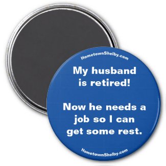 My husband is retired! Fun Magnet